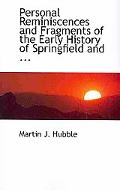 Personal Reminiscences and Fragments of the Early History of Springfield and ... book written by Martin J. Hubble
