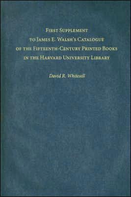 First Supplement to James E. Walsh's Catalogue of the Fifteenth-Century Printed Books in the Harvard University Library book written by David R. Whitesell