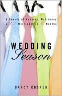 Wedding Season: A Comedy of Manners, Matrimony, and Seventeen Marriages in Six Months book written by Darcy Cosper