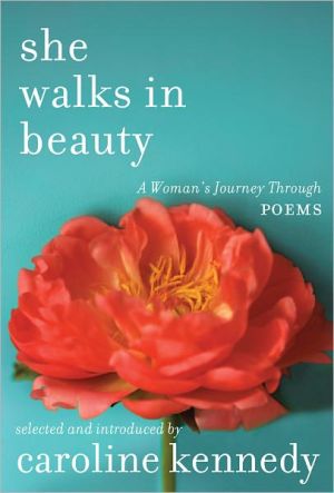 She Walks in Beauty: A Woman’s Journey Through Poems written by Caroline Kennedy
