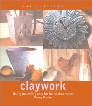 Claywork: Using Modelling Clay for Home Decoration (Inspirations Series) book written by Penny Boylan
