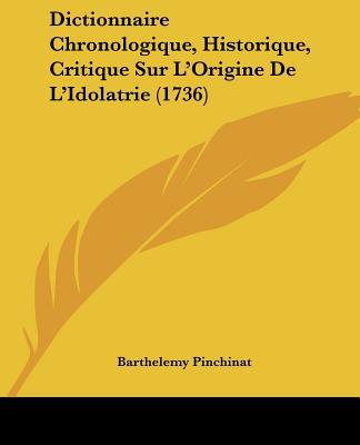 Dictionnaire Chronologique, Historique, Critique Sur L'Origine de L'Idolatrie magazine reviews