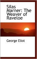 Silas Marner: The Weaver of Raveloe book written by George Eliot