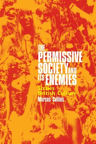 The Permissive Society and Its Enemies : Sixties British Culture magazine reviews