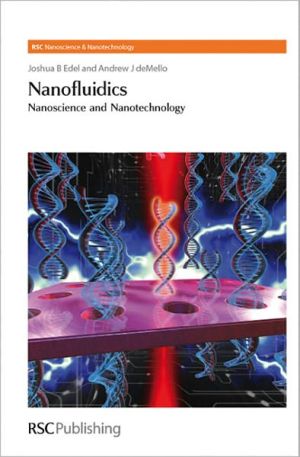 Nanofluidics: Nanoscience and Nanotechnology book written by Edel, Joshua, Mello, Andrew John De, De Mello, Andrew John