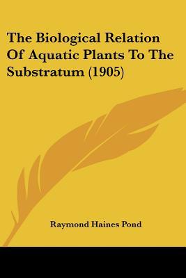 The Biological Relation of Aquatic Plants to the Substratum the Biological Relation of Aquatic Plant magazine reviews