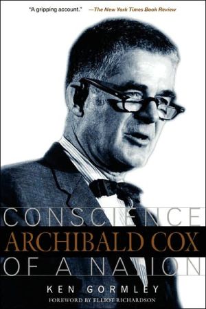 Archibald Cox: Conscience of a Nation book written by Ken Gormley