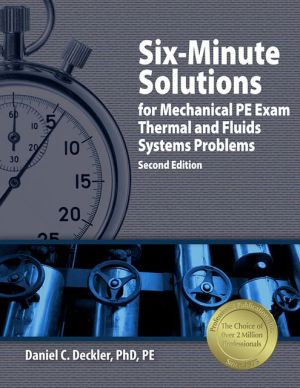 Six-Minute Solutions for Mechanical PE Exam: Thermal and Fluids Systems Problems book written by Deckler, Daniel C