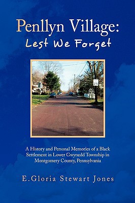 Penllyn Village: Lest We Forget: A History and Personal Memories of a Black Settlement in Lo... book written by E. Gloria Stewart Jones