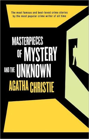 Masterpieces of Mystery and the Unknown book written by Agatha Christie