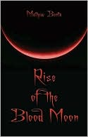 Rise Of The Blood Moon book written by Mathew Bonta