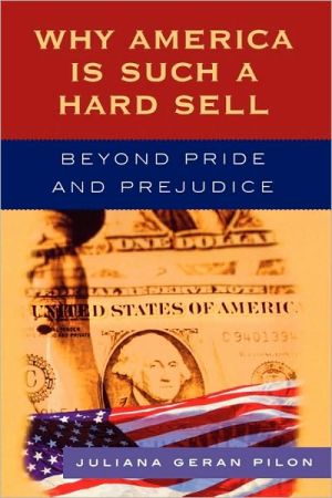 Why America Is Such a Hard Sell: Beyond Pride and Prejudice book written by Juliana Geran Pilon