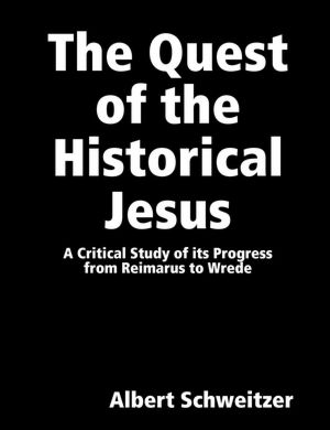 The Quest of the Historical Jesus: A Critical Study of its Progress From Reimars to Wrede magazine reviews