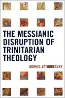 Messianic Disruption Of Trinitarian Theology magazine reviews