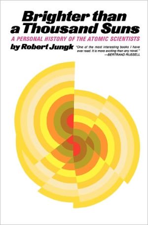 Brighter than a Thousand Suns; A Personal History of the Atomic Scientists book written by Robert Jungk