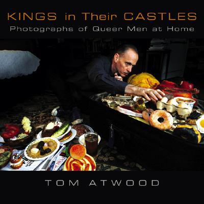 Kings in Their Castles: Photographs of Queer Men at Home book written by Tom Atwood