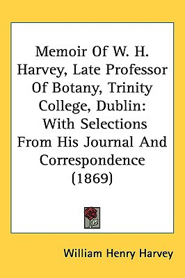 Memoir of W. H. Harvey, Late Professor of Botany, Trinity College, Dublin magazine reviews