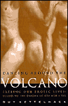 Dancing Around the Volcano: Freeing Our Erotic Lives  Decoding the Enigma of Gay Men and Sex book written by Guy Kettelhack