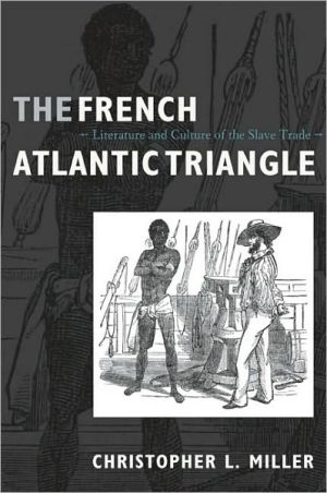 The French Atlantic Triangle: Literature and Culture of the Slave Trade book written by Christopher L. Miller