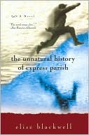 The Unnatural History of Cypress Parish book written by Elise Blackwell