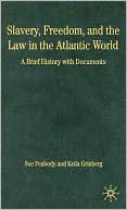 Slavery, Freedom, and the Law in the Atlantic World: A Brief History with Documents book written by Sue Peabody