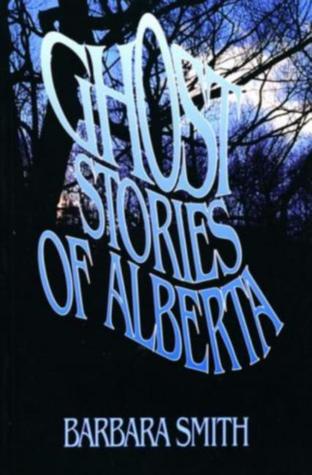 Ghost Stories of Alberta written by Barbara Smith