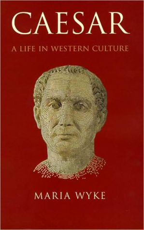 Caesar: A Life in Western Culture book written by Maria Wyke