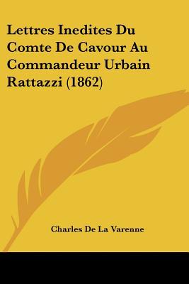 Lettres Inedites Du Comte de Cavour Au Commandeur Urbain Rattazzi magazine reviews
