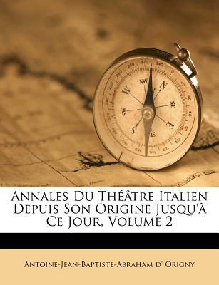 Annales Du Th Tre Italien Depuis Son Origine Jusqu' Ce Jour, Volume 2 magazine reviews