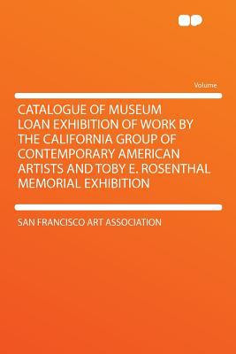 Catalogue of Museum Loan Exhibition of Work by the California Group of Contemporary American Artists magazine reviews