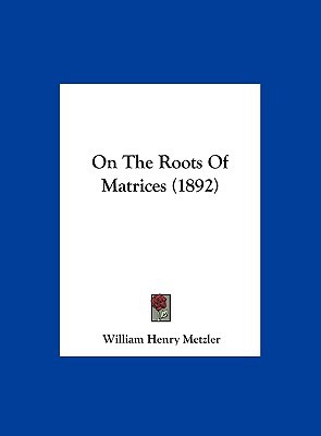 On the Roots of Matrices (1892), , On the Roots of Matrices (1892)