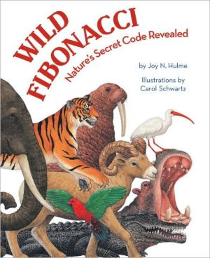 Wild Fibonacci: Nature's Secret Code Revealed! book written by Carol Schwartz
