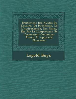 Traitement Des Kystes de L'Ovaire, Du Pyothorax, de L'Hydrothorax, Des Plaies, Etc Par La Compressio magazine reviews