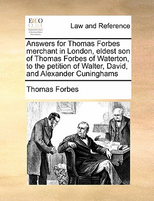 Answers for Thomas Forbes Merchant in London, Eldest Son of Thomas Forbes of Waterton, to the Petiti magazine reviews