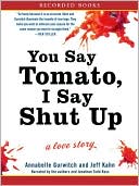 You Say Tomato, I Say Shut Up: A Love Story, , You Say Tomato, I Say Shut Up: A Love Story