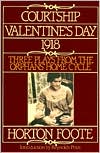 Courtship, Valentine's Day, 1918: Three Plays from the Orphans' Home Cycle book written by Horton Foote