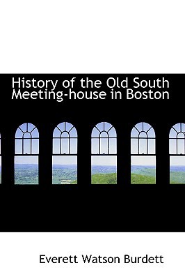History of the Old South Meeting-house in Boston book written by Everett Watson Burdett
