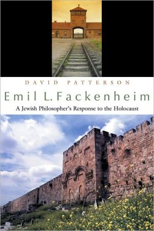 Emil J. Fackenheim : A Jewish Philosopher's Response to the Holocaust book written by David Patterson
