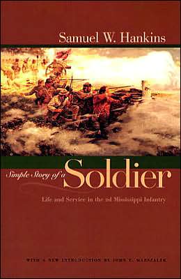 Simple Story of a Soldier: Life and Service in the 2d Mississippi Infantry book written by Samuel W. Hankins