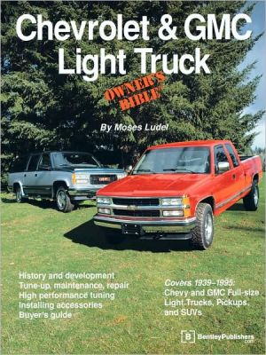 Chevrolet & Gmc Light Truck Owner's Bible book written by Moses Ludel