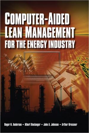 Computer-Aided Lean Management for the Energy Industry book written by Roger N. Anderson