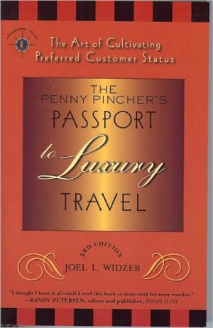 Penny Pincher's Passport to Luxury Travel: The Art of Cultivating Preferred Customer Status book written by Joel L. Widzer