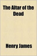 The Altar of the Dead book written by Henry James