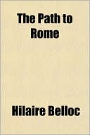 The Path to Rome book written by Hilaire Belloc