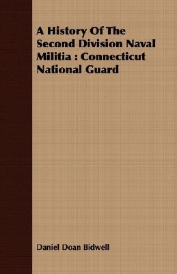 A History of the Second Division Naval Militia: Connecticut National Guard book written by Daniel Doan Bidwell