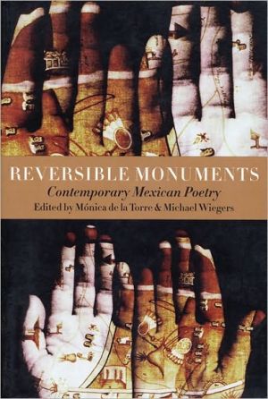 Reversible Monuments: Contemporary Mexican Poetry book written by Monica de la Torre