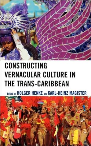 Constructing Vernacular Culture in the Trans-Caribbean, In this volume, the editors and authors strive to understand the evolving Trans-Caribbean as a discontinuous, displacing and displaced, transnational space. It considers the imagined community in the islands as its psycho-social homeland, while simultaneo, Constructing Vernacular Culture in the Trans-Caribbean