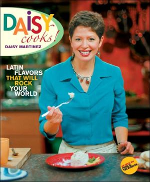Daisy Cooks!: Latin Flavors That Will Rock Your World written by Daisy Martinez