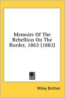 Memoirs of the Rebellion on the Border 1863 book written by Wiley Britton