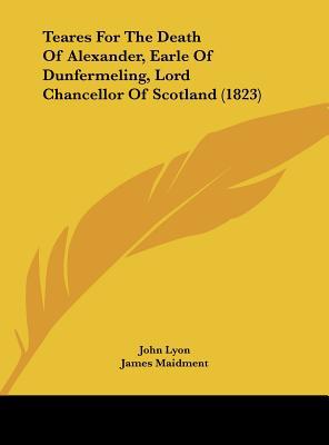 Teares for the Death of Alexander, Earle of Dunfermeling, Lord Chancellor of Scotland magazine reviews